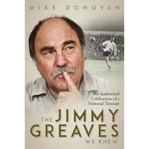 Mike Donovan The Jimmy Greaves We Knew