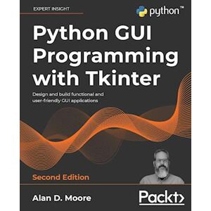 Alan D. Moore Python Gui Programming With Tkinter - Second Edition