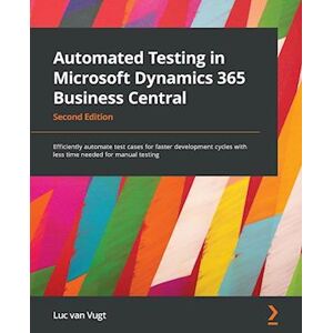 Luc Van Vugt Automated Testing In Microsoft Dynamics 365 Business Central - Second Edition