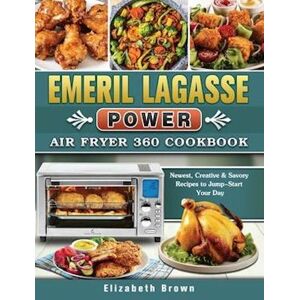 Elizabeth Brown Emeril Lagasse Power Air Fryer 360 Cookbook