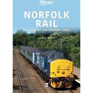 Chris Boon Norfolk Rail: 25 Years Of The Wherry Lines