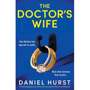 Daniel Hurst The Doctor'S Wife: An Absolutely Gripping And Unputdownable Psychological Thriller With A Shocking Twist