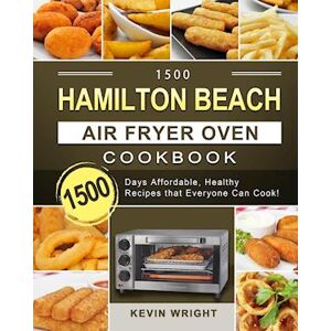 Kevin Wright 1500 Hamilton Beach Air Fryer Oven Cookbook