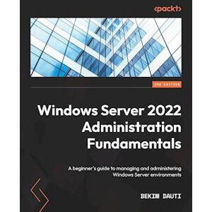 Bekim Dauti Windows Server 2022 Administration Fundamentals - Third Edition