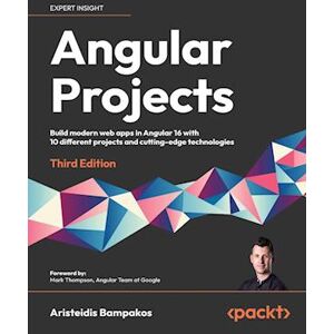 Aristeidis Bampakos Angular Projects - Third Edition: Build Modern Web Apps In Angular 16 With 10 Different Projects And Cutting-Edge Technologies