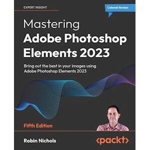 Robin Nichols Mastering Adobe Photoshop Elements 2023 - Fifth Edition