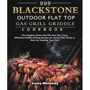 Larry Melendy 999 Blackstone Outdoor Flat Top Gas Grill Griddle Cookbook