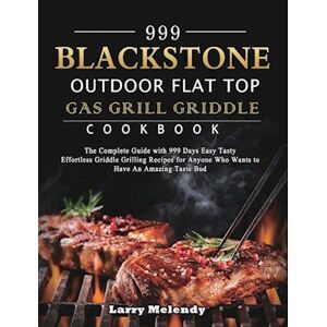 Larry Melendy 999 Blackstone Outdoor Flat Top Gas Grill Griddle Cookbook