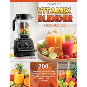 Annette Holloway Complete Vitamix Blender Cookbook 2021