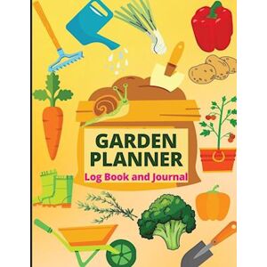 Cheloo Schmidt Garden Planner Journal: Gardening Organizer Notebook For Garden Lovers To Track Vegetable Growing, Gardening Activities And Plant Details