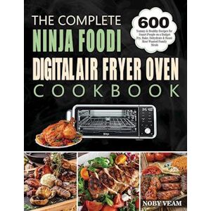 Noby Veam The Complete Ninja Foodi Digital Air Fryer Oven Cookbook