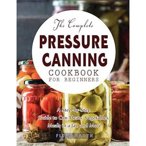 Flink Maryn The Complete Pressure Canning Cookbook For Beginners