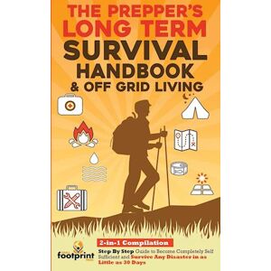 Small Footprint Press The Prepper'S Long-Term Survival Handbook & Off Grid Living