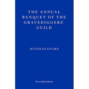 Mathias Énard The Annual Banquet Of The Gravedigger'S Guild