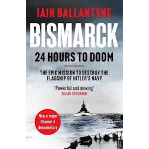 Iain Ballantyne Bismarck: 24 Hours To Doom