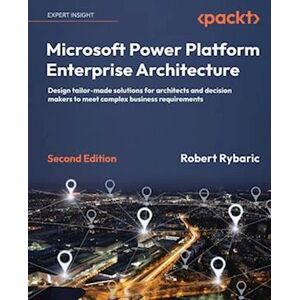 Robert Rybaric Microsoft Power Platform Enterprise Architecture - Second Edition