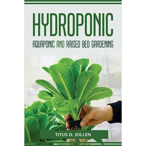 Titus D. Jollen Hydroponic Aquaponic And Raised Bed Gardening