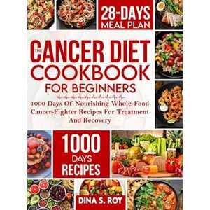 Dina S. Roy The Cancer Diet Cookbook For Beginners