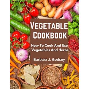 Barbara J. Godsey Vegetable Cookbook