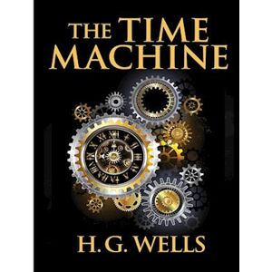 H. G. Wells The Time Machine, By H.G. Wells