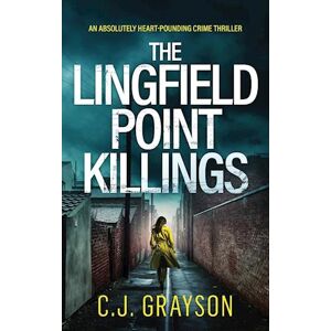 C.J. Grayson The Lingfield Point Killings An Absolutely Heart-Pounding Crime Thriller