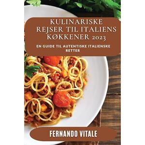 Fernando Vitale Kulinariske Rejser Til Italiens  Køkkener 2023