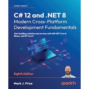 Mark J. Price C# 12 And .Net 8 - Modern Cross-Platform Development Fundamentals - Eighth Edition