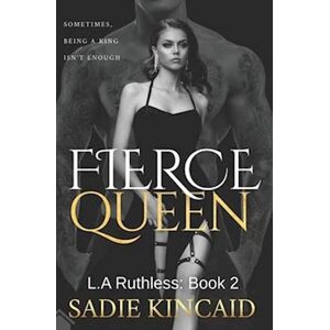 Sadie Kincaid Fierce Queen: A Dark Mafia / Forced Marriage Romance: The Hotly Anticipated Second Book In The Bestelling L.A Ruthless Series.