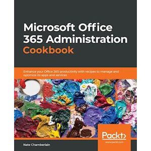 Nate Chamberlain Microsoft Office 365 Administration Cookbook
