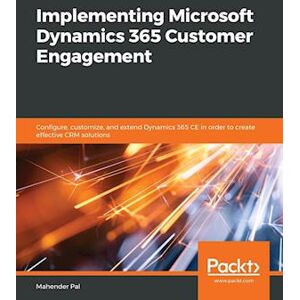 Mahender Pal Implementing Microsoft Dynamics 365 Customer Engagement