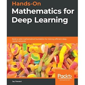 Jay Dawani Hands-On Mathematics For Deep Learning