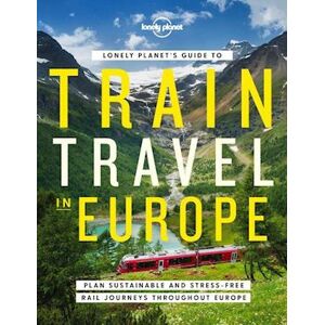 Lonely Planet Lonely Planet'S Guide To Train Travel In Europe