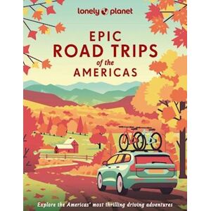 Lonely Planet Epic Road Trips Of The Americas