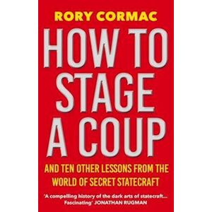 Rory Cormac How To Stage A Coup