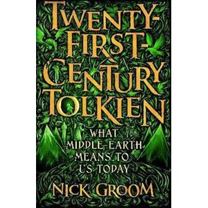 Nick Groom Twenty-First-Century Tolkien