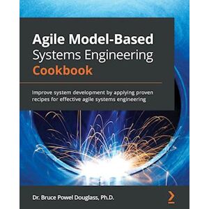 Bruce Powel Douglass Agile Model-Based Systems Engineering Cookbook