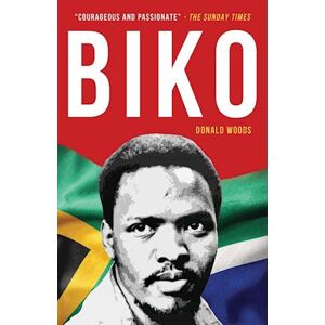 Donald Woods Biko: The Powerful Biography Of Steve Biko And The Struggle Of The Black Consciousness Movement
