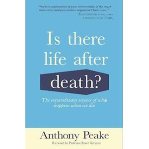 Anthony Peake Is There Life After Death?