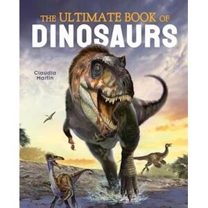 Claudia Martin The Ultimate Book Of Dinosaurs