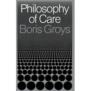 Boris Groys Philosophy Of Care