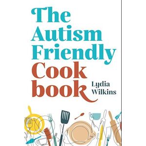 Lydia Wilkins The Autism-Friendly Cookbook