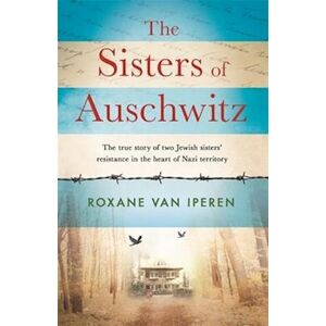 Roxane van Iperen The Sisters Of Auschwitz