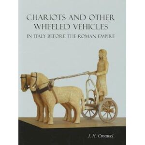 J. H. Crouwel Chariots And Other Wheeled Vehicles In Italy Before The Roman Empire