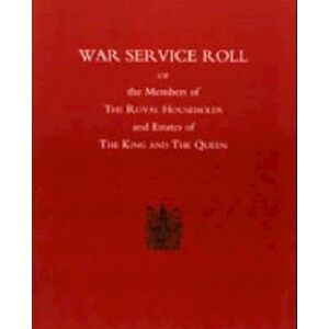 Naval & Military Press War Service Roll Of The Members Of The Royal Households And Estates Of The King And The Queen