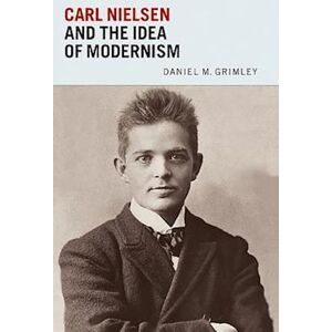 Daniel Grimley Carl Nielsen And The Idea Of Modernism