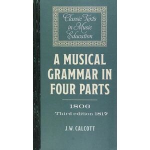 J. W. Calcott A Musical Grammar In Four Parts (1806; 3rd Ed. 1817)