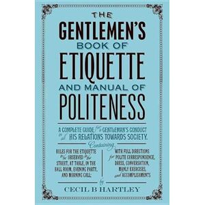 Cecil B. Hartley The Gentleman'S Book Of Etiquette And Manual Of Politeness