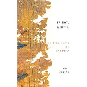 Anne Carson If Not, Winter: Fragments Of Sappho