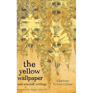 Charlotte Perkins Gilman The Yellow Wallpaper And Selected Writings