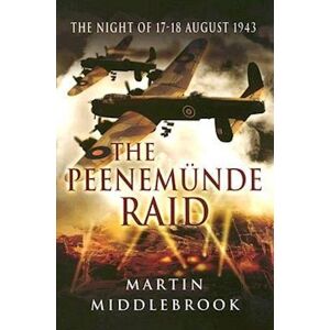 Martin Middlebrook Peenemunde Raid: The Night Of 17-18 August 1943
